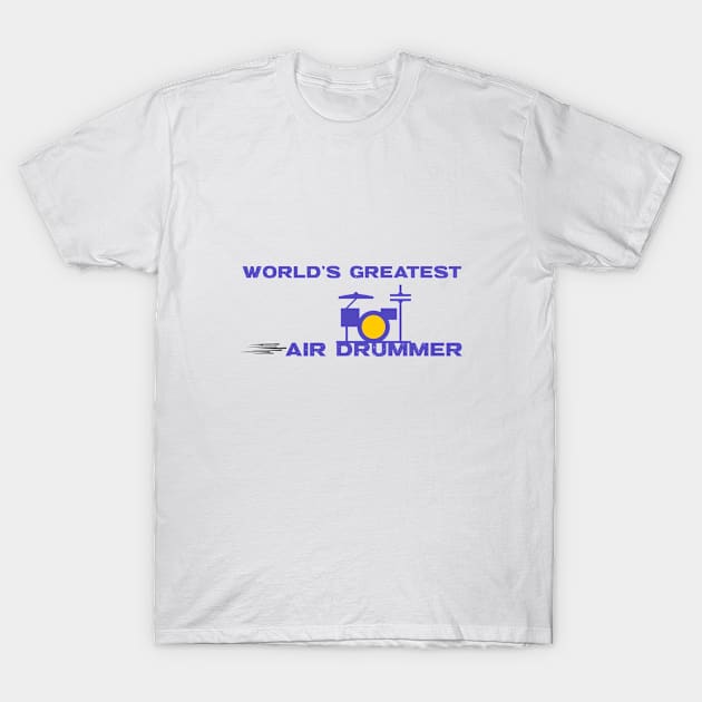 World's Greatest Air Drummer T-Shirt by Beat Wear